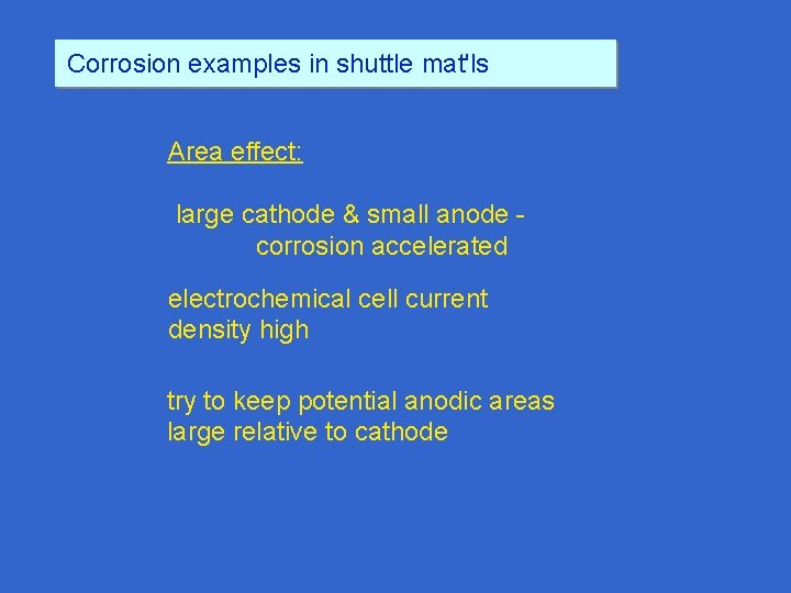 Corrosion examples in shuttle mat'ls Area effect: large cathode & small anode corrosion accelerated