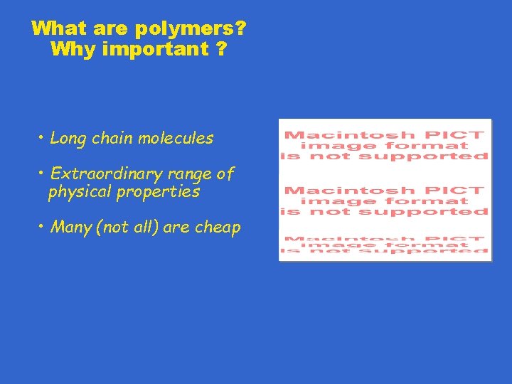 What are polymers? Why important ? • Long chain molecules • Extraordinary range of