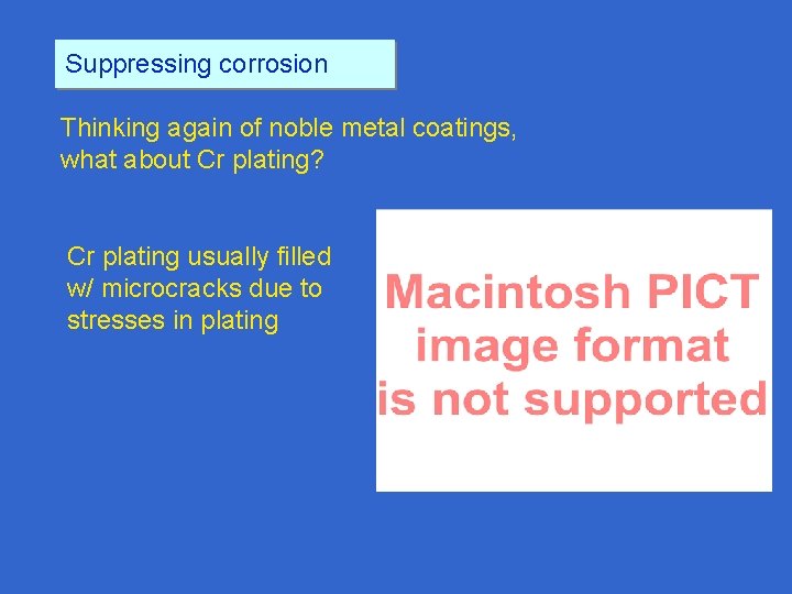 Suppressing corrosion Thinking again of noble metal coatings, what about Cr plating? Cr plating