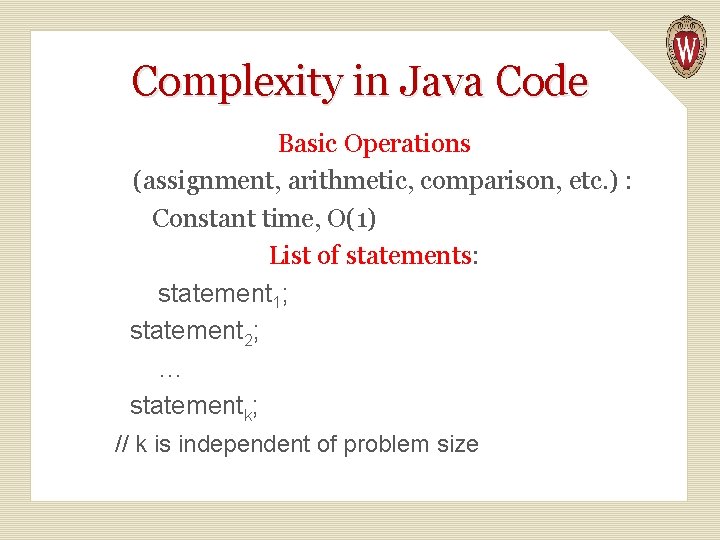 Complexity in Java Code Basic Operations (assignment, arithmetic, comparison, etc. ) : Constant time,