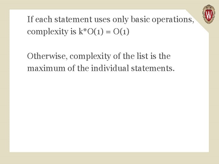 If each statement uses only basic operations, complexity is k*O(1) = O(1) Otherwise, complexity