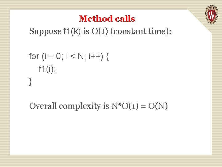 Method calls Suppose f 1(k) is O(1) (constant time): for (i = 0; i