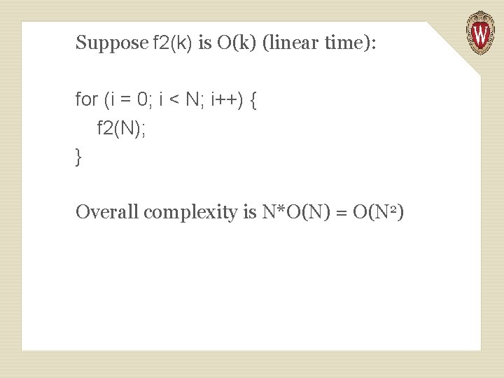 Suppose f 2(k) is O(k) (linear time): for (i = 0; i < N;