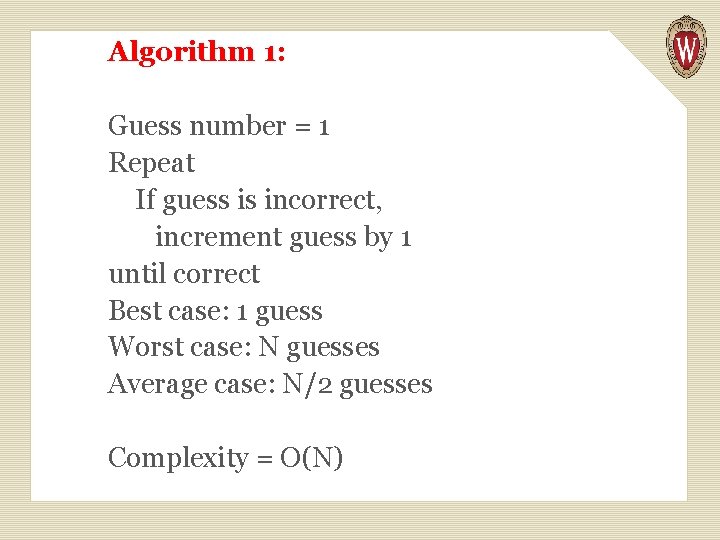 Algorithm 1: Guess number = 1 Repeat If guess is incorrect, increment guess by