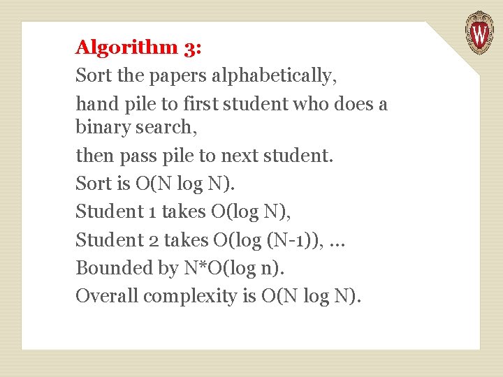 Algorithm 3: Sort the papers alphabetically, hand pile to first student who does a