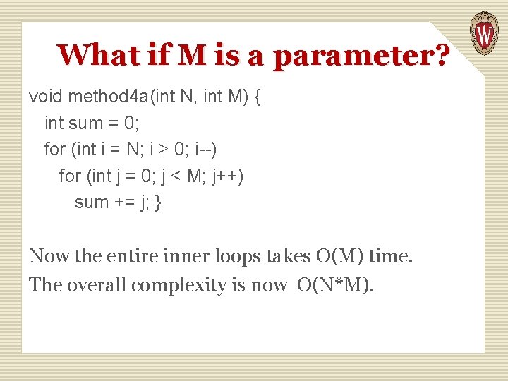 What if M is a parameter? void method 4 a(int N, int M) {