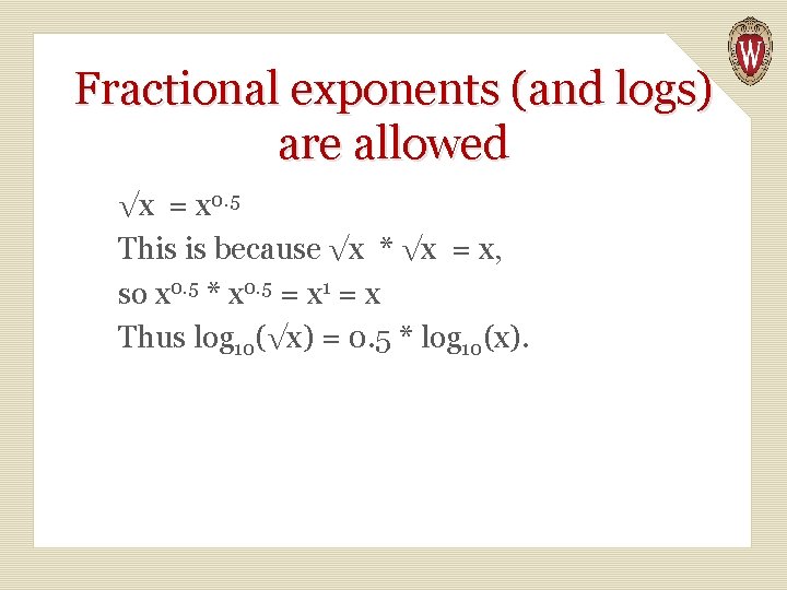 Fractional exponents (and logs) are allowed √x = x 0. 5 This is because