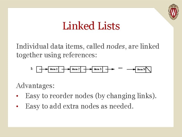 Linked Lists Individual data items, called nodes, are linked together using references: Advantages: •