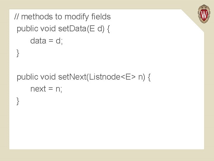 // methods to modify fields public void set. Data(E d) { data = d;