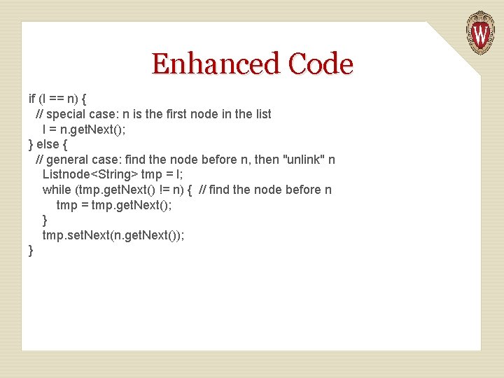 Enhanced Code if (l == n) { // special case: n is the first