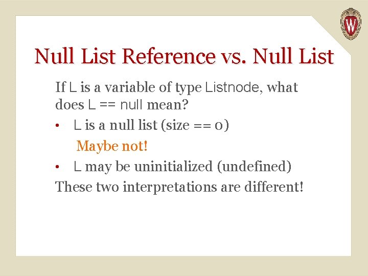 Null List Reference vs. Null List If L is a variable of type Listnode,