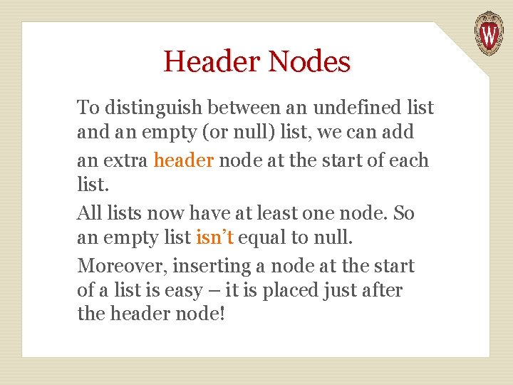 Header Nodes To distinguish between an undefined list and an empty (or null) list,