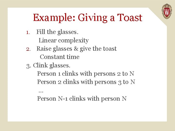 Example: Giving a Toast 1. Fill the glasses. Linear complexity 2. Raise glasses &