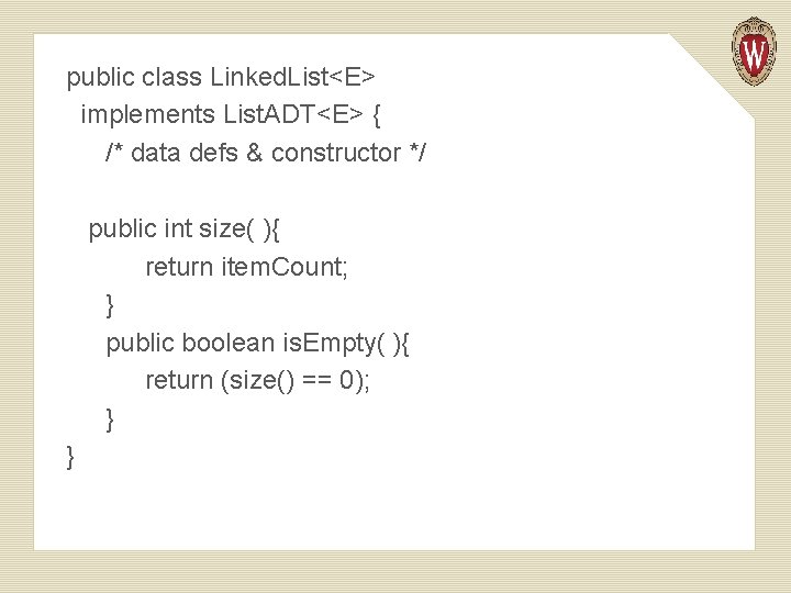 public class Linked. List<E> implements List. ADT<E> { /* data defs & constructor */