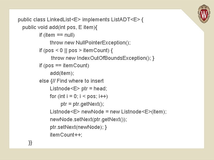 public class Linked. List<E> implements List. ADT<E> { public void add(int pos, E item){