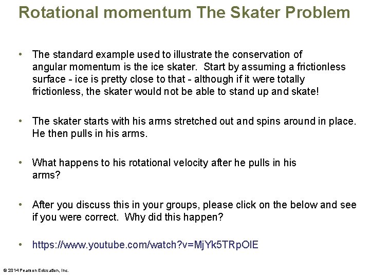 Rotational momentum The Skater Problem • The standard example used to illustrate the conservation