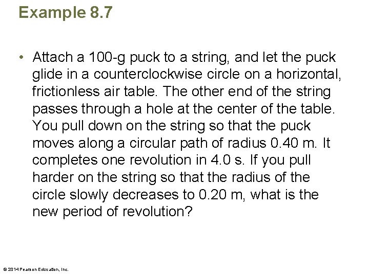 Example 8. 7 • Attach a 100 -g puck to a string, and let
