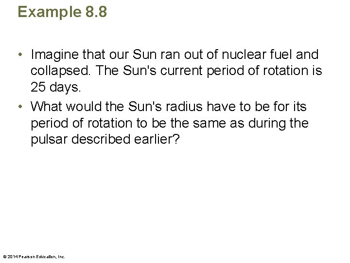 Example 8. 8 • Imagine that our Sun ran out of nuclear fuel and