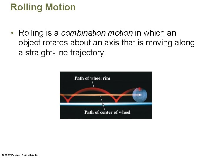 Rolling Motion • Rolling is a combination motion in which an object rotates about