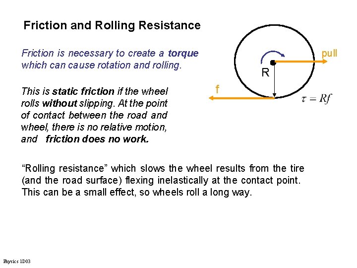 Friction and Rolling Resistance Friction is necessary to create a torque which can cause