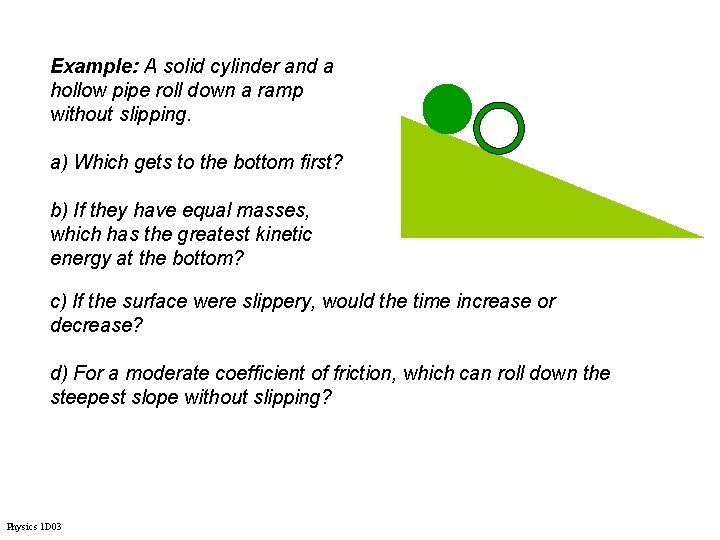 Example: A solid cylinder and a hollow pipe roll down a ramp without slipping.