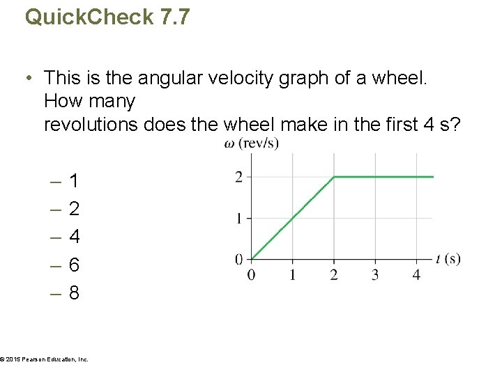 Quick. Check 7. 7 • This is the angular velocity graph of a wheel.