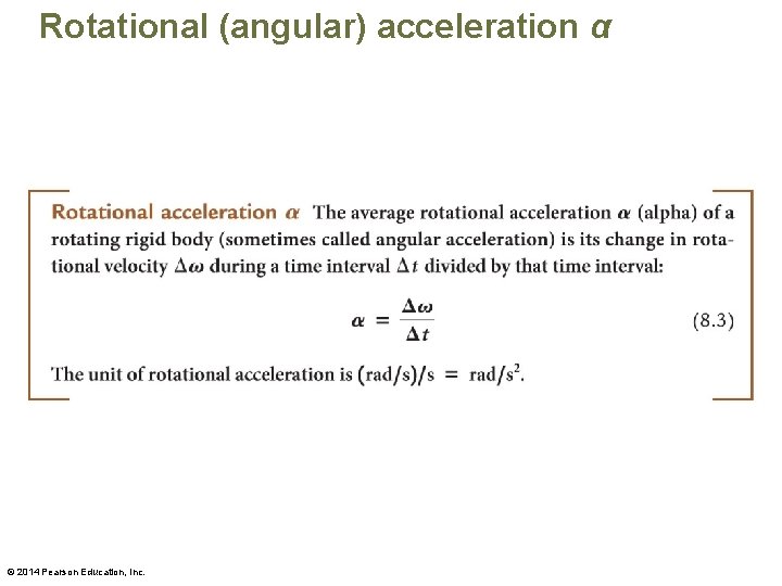 Rotational (angular) acceleration α © 2014 Pearson Education, Inc. 