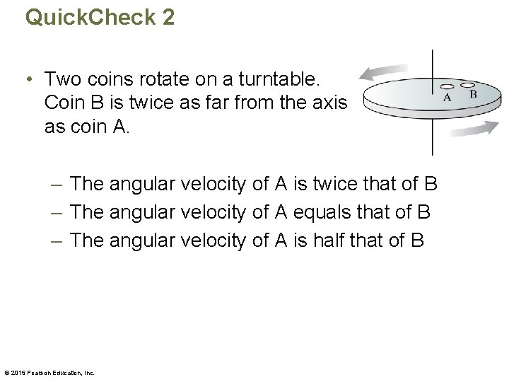 Quick. Check 2 • Two coins rotate on a turntable. Coin B is twice