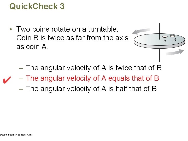 Quick. Check 3 • Two coins rotate on a turntable. Coin B is twice