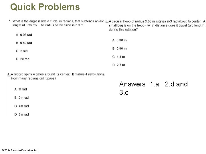 Quick Problems Answers 1. a 2. d and 3. c © 2014 Pearson Education,