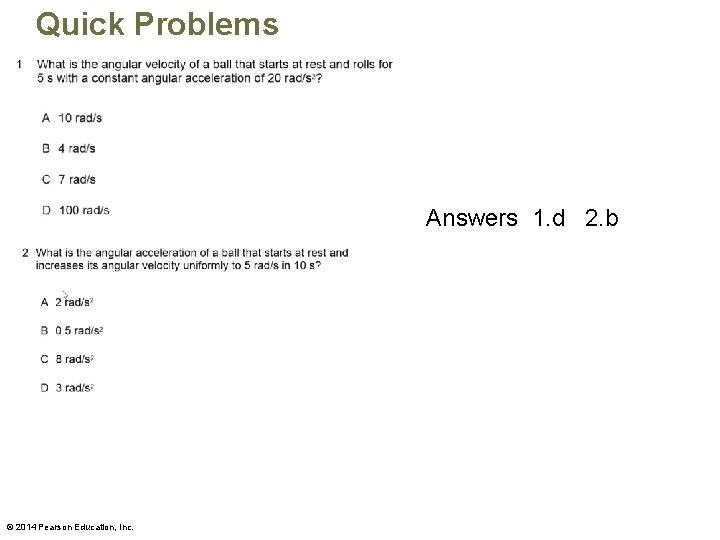 Quick Problems Answers 1. d 2. b © 2014 Pearson Education, Inc. 