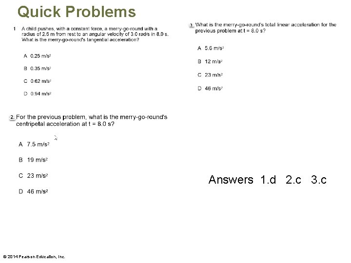 Quick Problems Answers 1. d 2. c 3. c © 2014 Pearson Education, Inc.