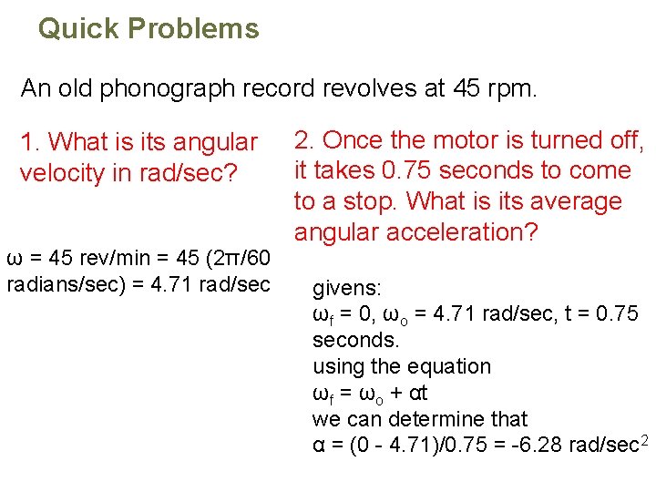 Quick Problems An old phonograph record revolves at 45 rpm. 1. What is its