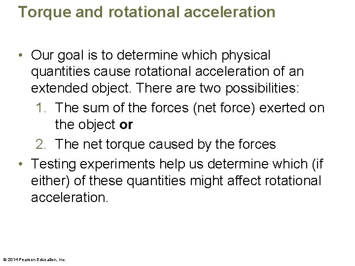 Torque and rotational acceleration • Our goal is to determine which physical quantities cause