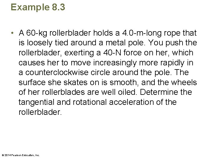 Example 8. 3 • A 60 -kg rollerblader holds a 4. 0 -m-long rope