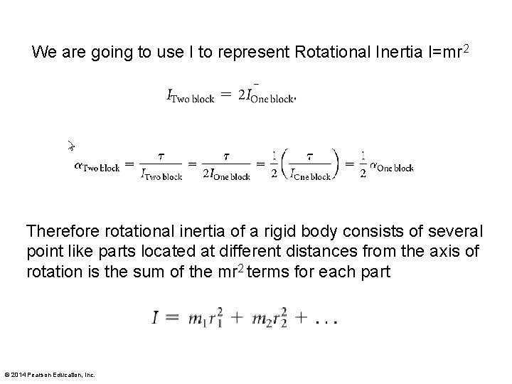 We are going to use I to represent Rotational Inertia I=mr 2 Therefore rotational