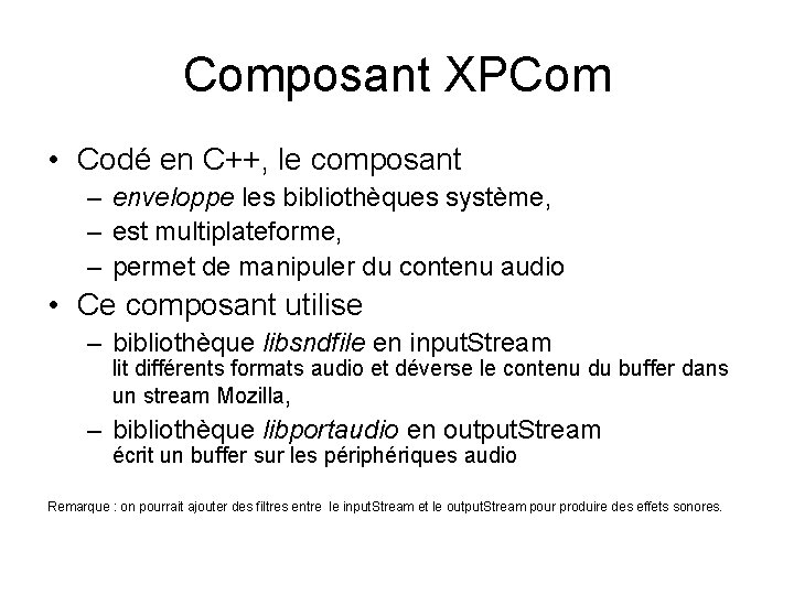 Composant XPCom • Codé en C++, le composant – enveloppe les bibliothèques système, –