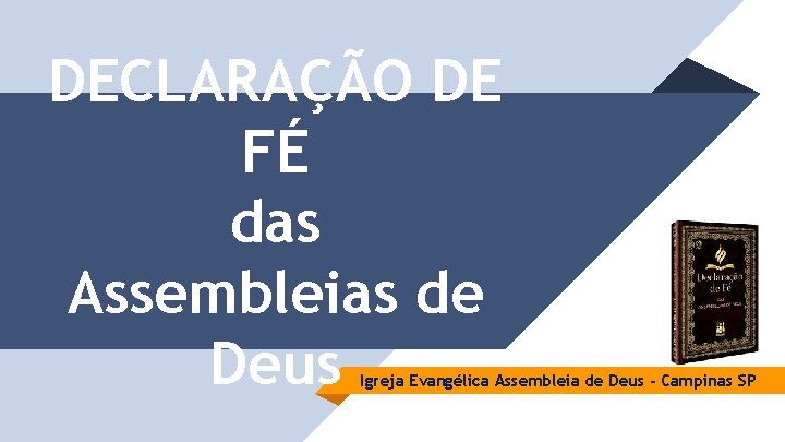 DECLARAÇÃO DE FÉ das Assembleias de Deus Igreja Evangélica Assembleia de Deus - Campinas