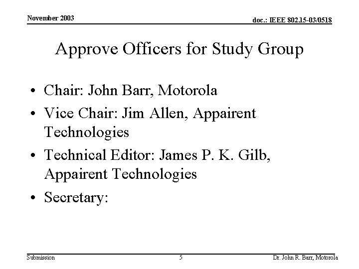 November 2003 doc. : IEEE 802. 15 -03/0518 Approve Officers for Study Group •