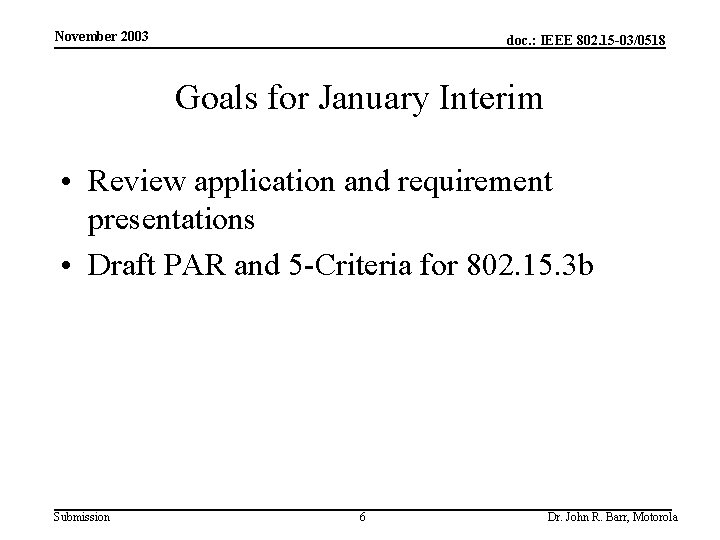 November 2003 doc. : IEEE 802. 15 -03/0518 Goals for January Interim • Review