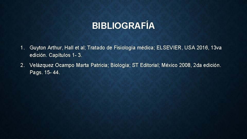 BIBLIOGRAFÍA 1. Guyton Arthur, Hall et al; Tratado de Fisiología médica; ELSEVIER, USA 2016,