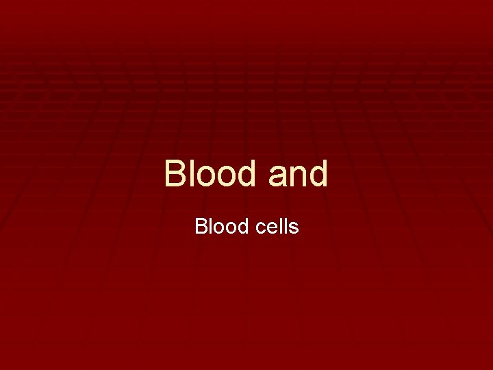 Blood and Blood cells 