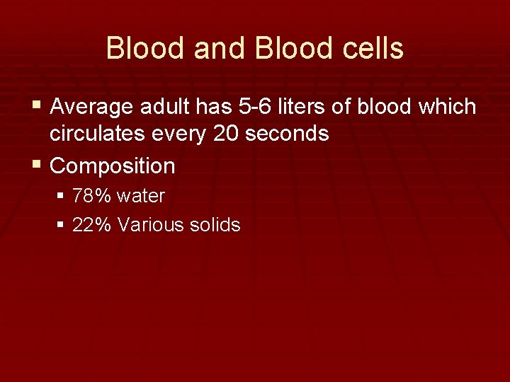 Blood and Blood cells § Average adult has 5 -6 liters of blood which