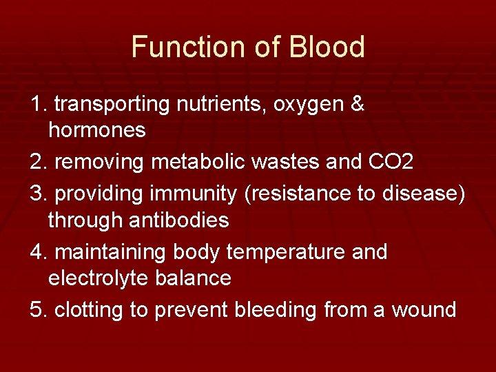Function of Blood 1. transporting nutrients, oxygen & hormones 2. removing metabolic wastes and