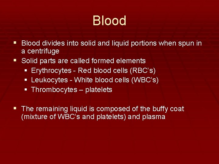 Blood § Blood divides into solid and liquid portions when spun in a centrifuge