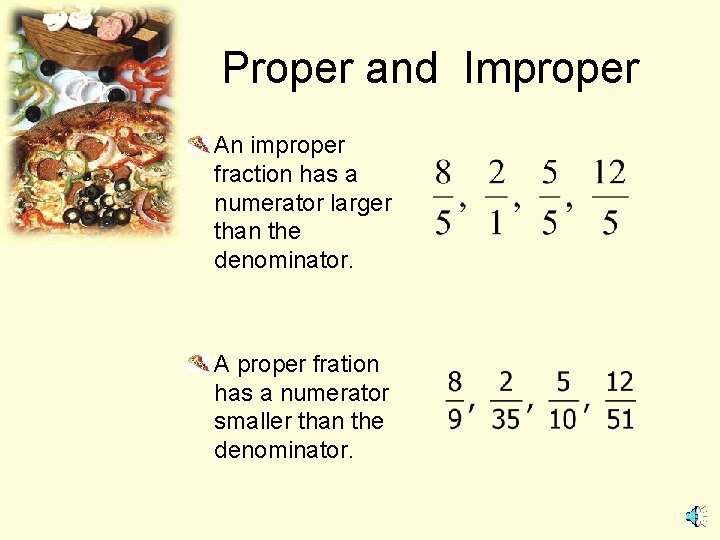 Proper and Improper An improper fraction has a numerator larger than the denominator. A
