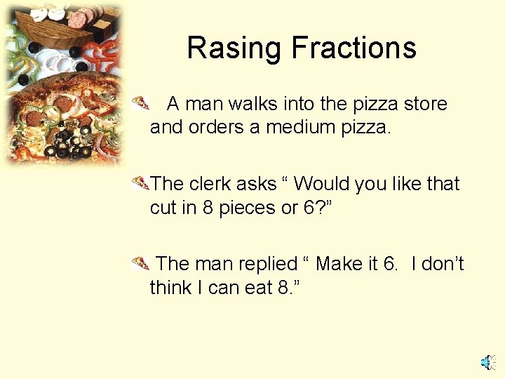 Rasing Fractions A man walks into the pizza store and orders a medium pizza.