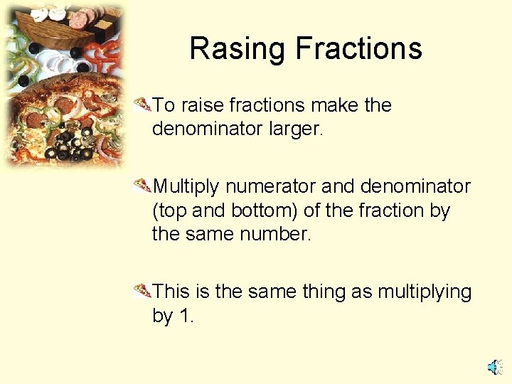 Rasing Fractions To raise fractions make the denominator larger. Multiply numerator and denominator (top