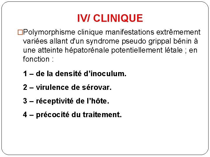 IV/ CLINIQUE �Polymorphisme clinique manifestations extrêmement variées allant d'un syndrome pseudo grippal bénin à