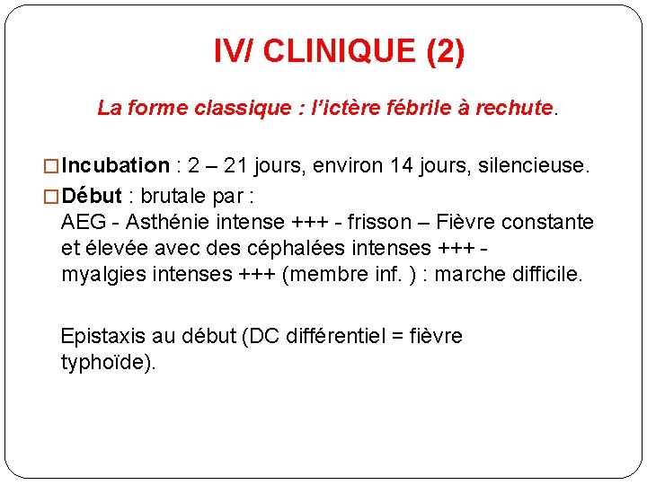 IV/ CLINIQUE (2) La forme classique : l’ictère fébrile à rechute. � Incubation :